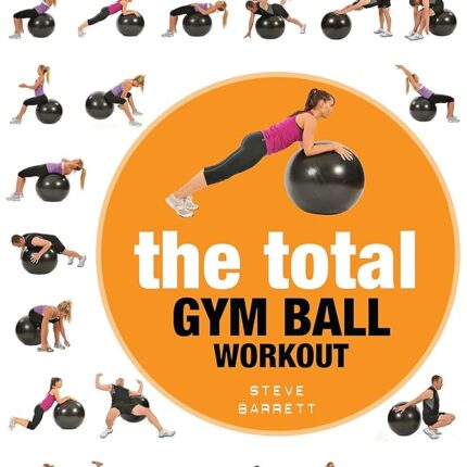 Bloomsbury Sport The Total Gym Ball Workout: Trade Secrets Of A Personal Trainer